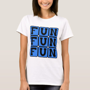 Fun Fun Fun, Entertaining Sentiment T-Shirt