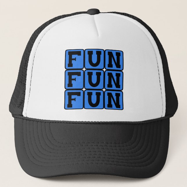 Fun Fun Fun, Entertaining Sentiment Trucker Hat (Front)