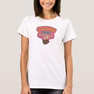 Fun & Funky COFFEE FIRST THEN REAL LIFE Statement T-Shirt