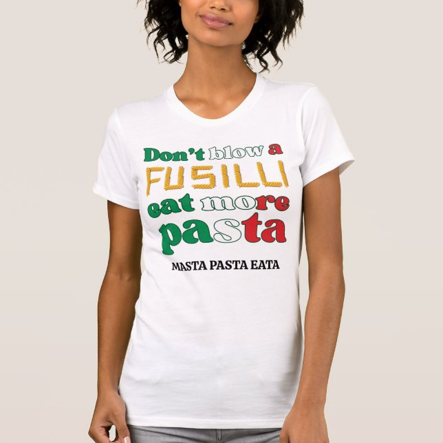 Fun Fusilli Pasta DON'T BLOW A FUSILLI Italy  T-Shirt (Front)
