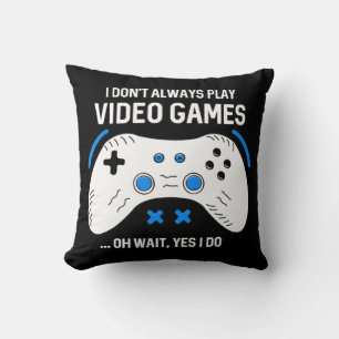 Fun Gamer I Don't Always Play Video Games Gaming Cushion