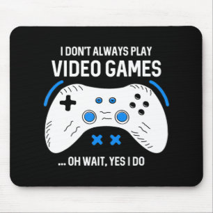 Fun Gamer I Don't Always Play Video Games Gaming  Mouse Mat