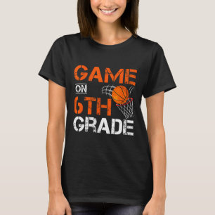 Fun Games On Sixth Grade Bysketbyll First Day Of S T-Shirt