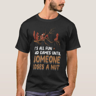 Fun Games Until Someone Loses A Nut Humour Gag T-Shirt