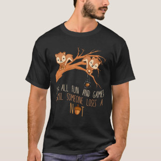 Fun Games Until Someone Loses A Nut Humour Gag T-Shirt