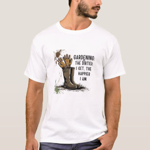 Fun gardening t-shirt - The dirtier I get...