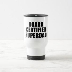 Fun Gifts for Dads : Board Certified Super Dad Travel Mug