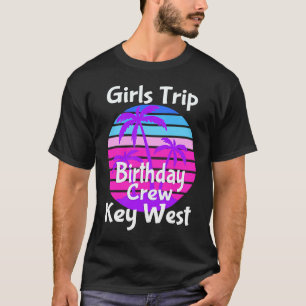 Fun Girls Trip Key West Birthday Squad Goals Vacay T-Shirt