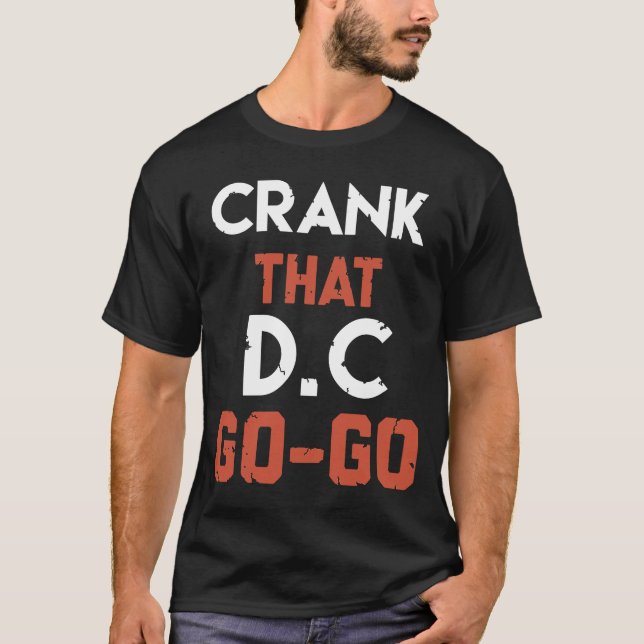 Fun Go Go music design Crank that Go Go music pres T-Shirt (Front)