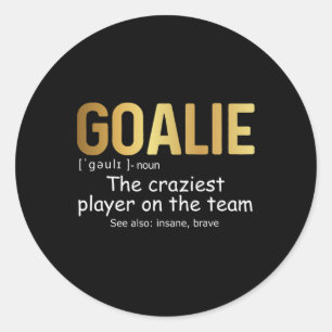 Fun Goalie Gear Goalkeeper Definition Hockey Socce Classic Round Sticker
