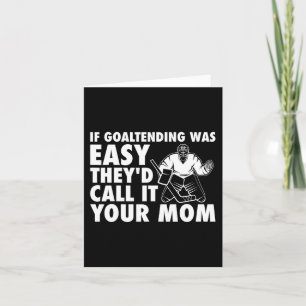 Fun Goalie Hockey If Goaltending were Easy Mum Jok Card