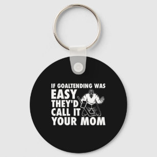 Fun Goalie Hockey If Goaltending were Easy Mum Jok Key Ring
