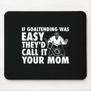 Fun Goalie Hockey If Goaltending were Easy Mum Jok Mouse Mat
