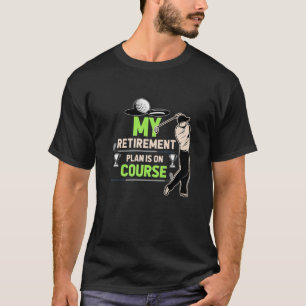 Fun Golfing Joke Golfer Retirement Plan Retired Go T-Shirt