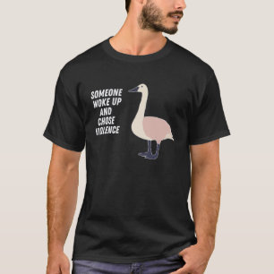 Fun Goose Woke Up and Chose Violence Geese Joke T-Shirt