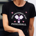 Fun Grandmas Play Pickleball Funny Quote T-Shirt<br><div class="desc">If you're the Grandma who is always looking to do fun things and you play pickleball then this t-shirt is perfect for you! It's also a perfect idea from a grandchild to a fun loving pickleball playing Grandma.</div>