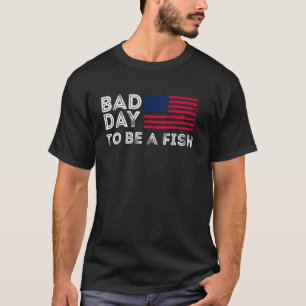 Fun Graphic- Bad Day To Be A Fish 1 T-Shirt