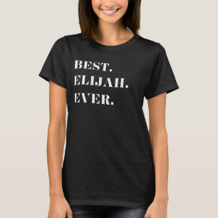 Fun Graphic-Best. Elijah. Ever. T-Shirt