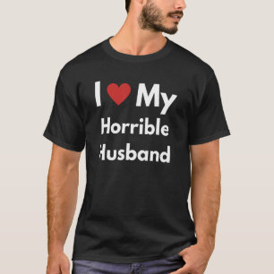 Fun Graphic-I Love My Horrible Husband T-Shirt