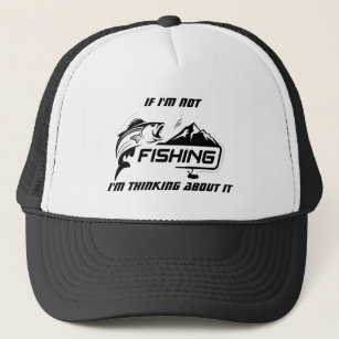 Fun Graphic If I'm not Fishing I'm thinking about  Trucker Hat