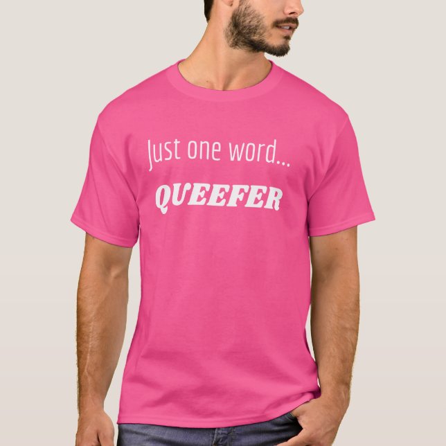 Fun Graphic-Just one word...Queefer T-Shirt (Front)