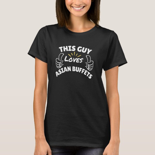 Fun Graphic-This Guy Loves Asian Buffets T-Shirt (Front)