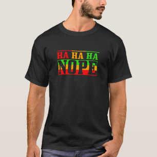 Fun Ha ha ha Nope 2 T-Shirt