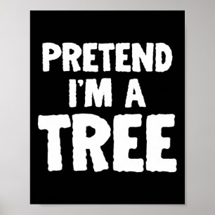 Fun Halloween Pretend I'm A Tree  Poster