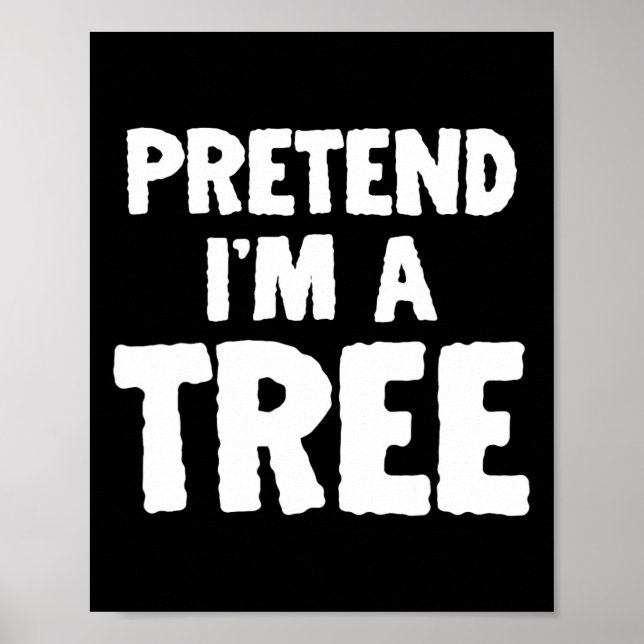 Fun Halloween Pretend I'm A Tree  Poster (Front)