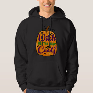 Fun Halloween Pumpkin Witch Better Have My Candy Hoodie