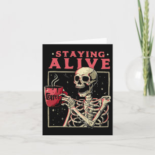 Fun Halloween Staying Alive Coffee Skeleton Stay S Card