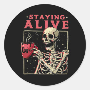 Fun Halloween Staying Alive Coffee Skeleton Stay S Classic Round Sticker