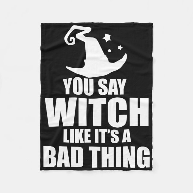 Fun Halloween You Say Witch Like It's A D Thing  Fleece Blanket (Front)