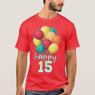 Fun Happy 15 Year Old Colourful Balloons 15th Birt T-Shirt