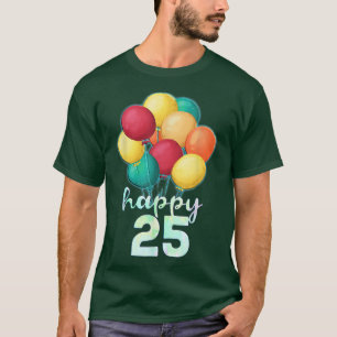 Fun Happy 25 Year Old Colourful Balloons 25th Birt T-Shirt