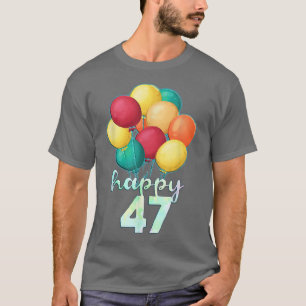 Fun Happy 47 Year Old Colourful Balloons 47th Birt T-Shirt