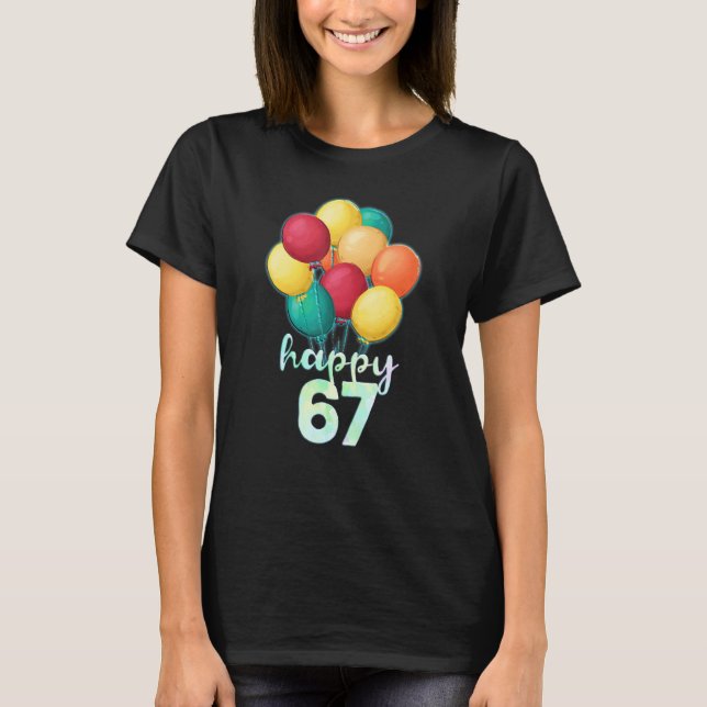 Fun Happy 67 Year Old Colourful Balloons 67th Birt T-Shirt (Front)