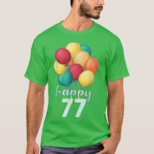 Fun Happy 77 Year Old Colourful Balloons 77th Birt T-Shirt