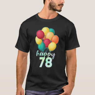 Fun Happy 78 Year Old Colourful Balloons 78th Birt T-Shirt