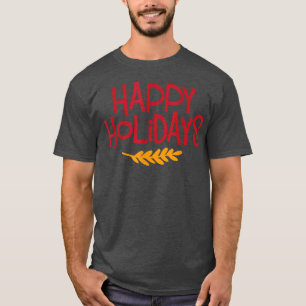 Fun Happy Holidays Novelty Graphic  T-Shirt