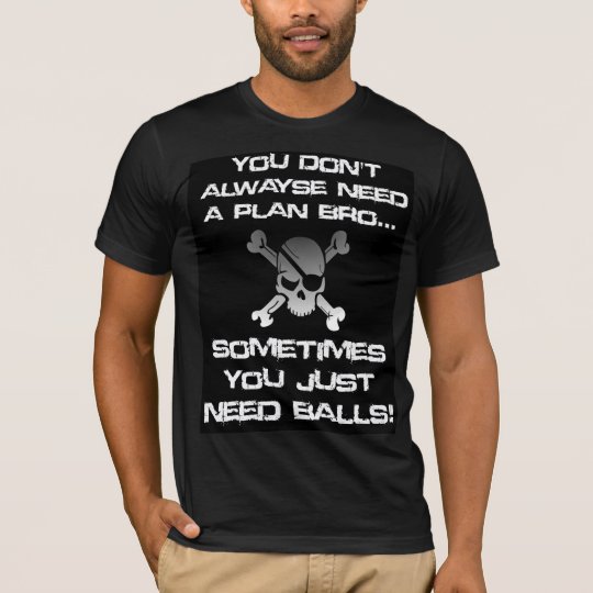 Fun Hey Bro you don't always need a plan T-Shirt