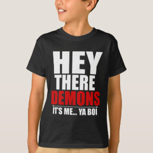 Fun Hey There Demons Its me Ya boi Ghost Hunting  T-Shirt
