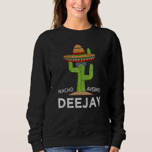 Fun Hilarious Deejay Meme  Dj Saying Disc Jockey Sweatshirt