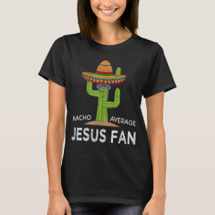 Fun Hilarious Meme Saying Funny Jesus Fan T-Shirt