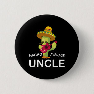 Fun Hilarious Uncle Joke Humor Funny Nacho Average 6 Cm Round Badge
