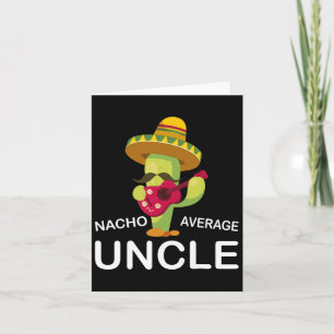 Fun Hilarious Uncle Joke Humour Funny Nacho Averag Card