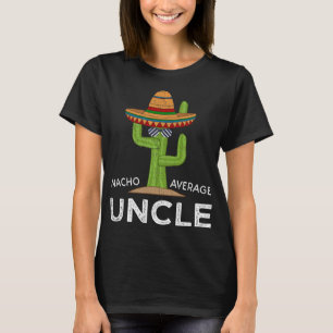 Fun Hilarious Uncle Joke Humour Funny Nacho Averag T-Shirt