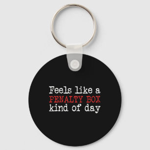 Fun Hockey - Feels Like a Penalty Box Day - Hockey Key Ring