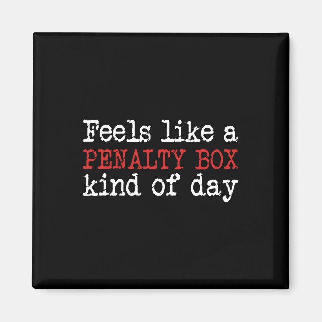 Fun Hockey - Feels Like a Penalty Box Day - Hockey Magnet (Front)