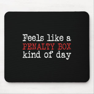 Fun Hockey - Feels Like a Penalty Box Day - Hockey Mouse Mat